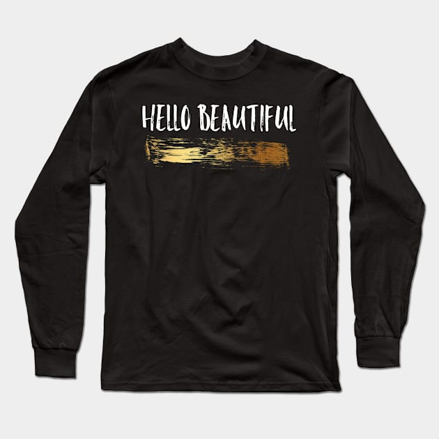 Hello Beautiful Gold Brush Long Sleeve T-Shirt by Bilzar